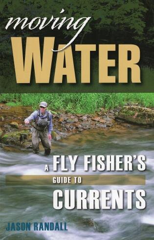 Moving Water: A Fly Fisher's Guide To Currents