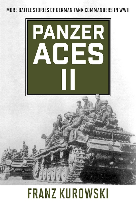 Panzer Aces Ii: More Battle Stories Of German Tank Commanders In Wwii