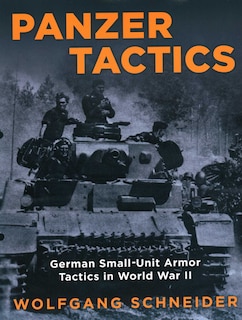 Panzer Tactics: German Small-unit Armor Tactics In World War Ii