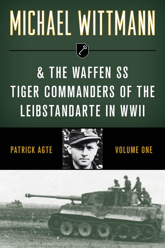 Front cover_Michael Wittmann & the Waffen SS Tiger Commanders of the Leibstandarte in WWII