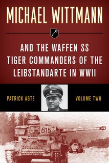 Couverture_Michael Wittmann & the Waffen SS Tiger Commanders of the Leibstandarte in WWII