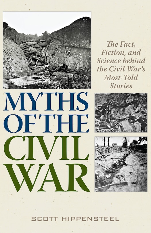 Myths of the Civil War: The Fact, Fiction, and Science behind the Civil War’s Most-Told Stories