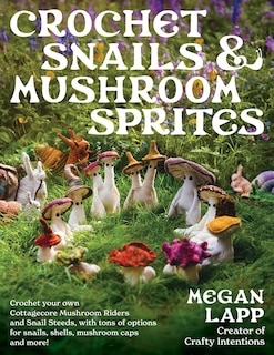 Front cover_Crochet Snails and Mushroom Sprites