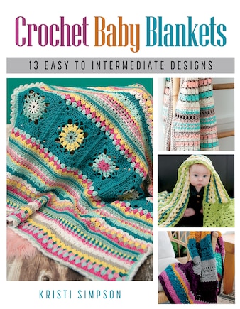 Crochet Baby Blankets: 13 Easy to Intermediate Designs