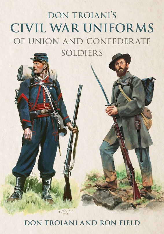 Front cover_Don Troiani's Civil War Uniforms of Union and Confederate Soldiers
