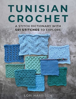Front cover_Tunisian Crochet: A Stitch Dictionary with 501 Stitches to Explore