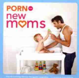 Porn For New Moms: From The Cambridge Women's Pornography Cooperative by Cambridge Women's Pornography Cooperative
