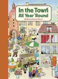 In the Town All Year 'Round: (illustrated Classics For Kids, Illustrated Kids Books, Early Readers Book) by Rotraut Susanne Berner