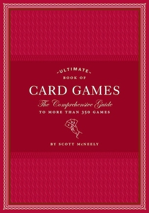 Ultimate Book Of Card Games: The Comprehensive Guide To More Than 350 Games