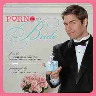 Porn for the Bride by Cambridge Women's Pornography Cooperative