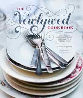 Newlywed Cookbook: Fresh Ideas & Modern Recipes For Cooking With & For Each Other (newlywed Gifts, Date Night Cookbook by Sarah Copeland