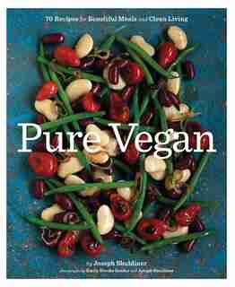 Pure Vegan: 70 Recipes for Beautiful Meals and Clean Living by Joseph Shuldiner