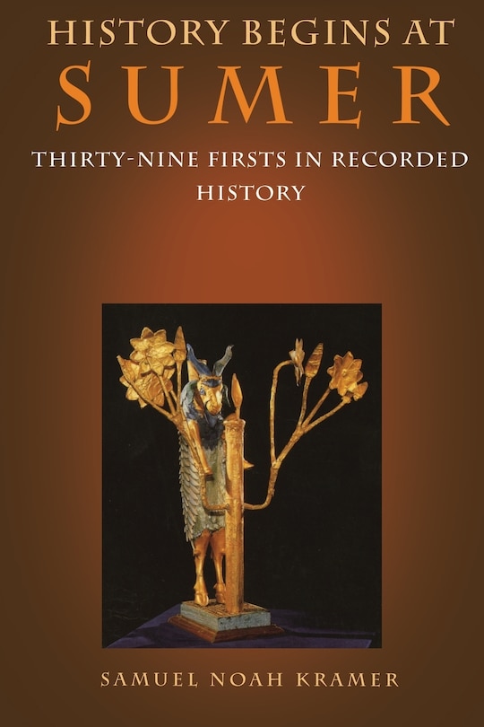 History Begins At Sumer: Thirty-nine Firsts In Recorded History