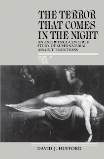 The Terror That Comes in the Night: An Experience-Centered Study of Supernatural Assault Traditions