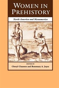 Women In Prehistory: North America And Mesoamerica