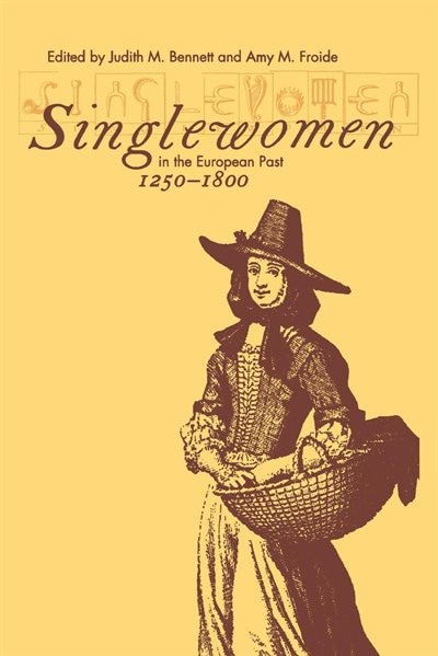 Singlewomen In The European Past, 1250-1800