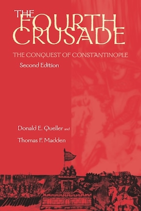 The Fourth Crusade: The Conquest of Constantinople