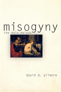 Misogyny: The Male Malady