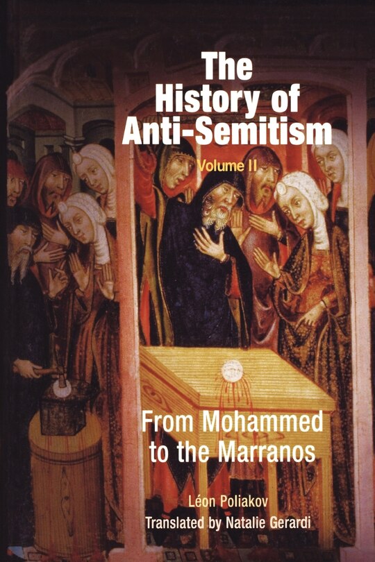 The History of Anti-Semitism, Volume 2: From Mohammed to the Marranos