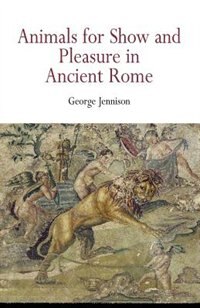 Front cover_Animals For Show And Pleasure In Ancient Rome