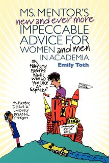 Front cover_Ms. Mentor's New And Ever More Impeccable Advice For Women And Men In Academia
