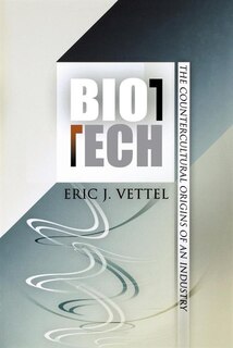 Biotech: The Countercultural Origins Of An Industry