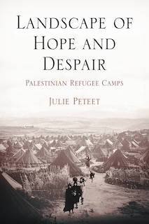 Landscape of Hope and Despair: Palestinian Refugee Camps