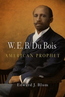 Front cover_W. E. B. Du Bois, American Prophet