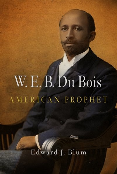 Front cover_W. E. B. Du Bois, American Prophet