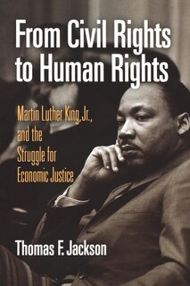 From Civil Rights To Human Rights: Martin Luther King, Jr., And The Struggle For Economic Justice