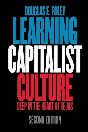 Learning Capitalist Culture: Deep In The Heart Of Tejas