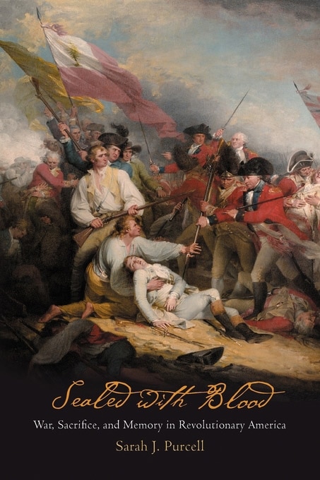 Sealed With Blood: War, Sacrifice, And Memory In Revolutionary America