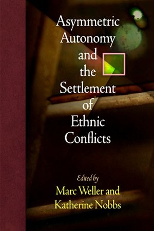 Front cover_Asymmetric Autonomy And The Settlement Of Ethnic Conflicts