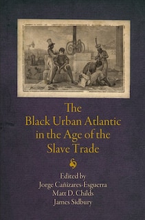 Front cover_The Black Urban Atlantic in the Age of the Slave Trade
