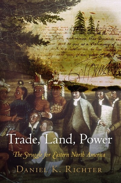 Trade, Land, Power: The Struggle For Eastern North America