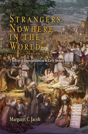 Strangers Nowhere In The World: The Rise Of Cosmopolitanism In Early Modern Europe