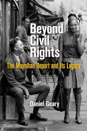 Beyond Civil Rights: The Moynihan Report And Its Legacy