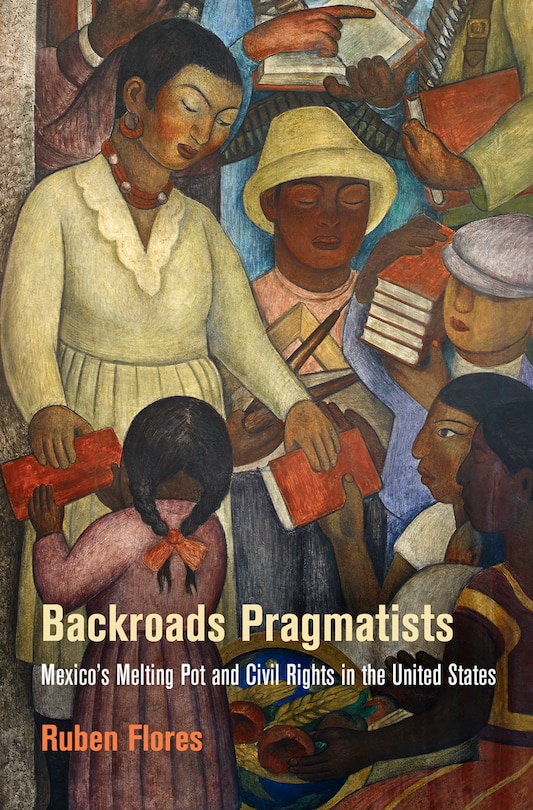 Backroads Pragmatists: Mexico's Melting Pot And Civil Rights In The United States