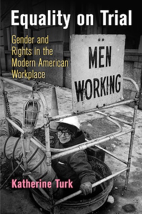 Equality On Trial: Gender And Rights In The Modern American Workplace