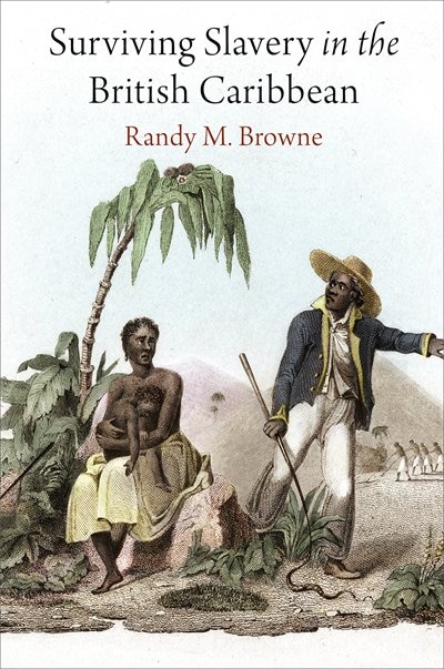 Surviving Slavery In The British Caribbean