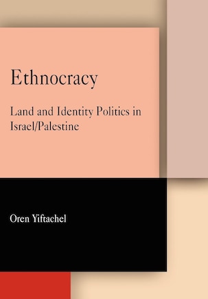 Ethnocracy: Land And Identity Politics In Israel/palestine