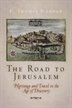 The Road to Jerusalem: Pilgrimage and Travel in the Age of Discovery