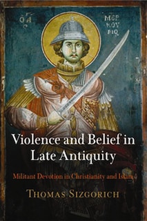 Front cover_Violence And Belief In Late Antiquity