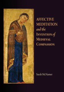 Couverture_Affective Meditation And The Invention Of Medieval Compassion