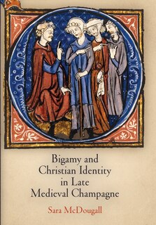 Front cover_Bigamy And Christian Identity In Late Medieval Champagne