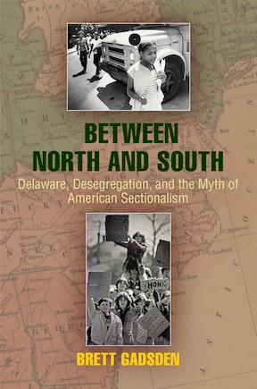 Between North And South: Delaware, Desegregation, And The Myth Of American Sectionalism