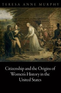 Front cover_Citizenship and the Origins of Women's History in the United States