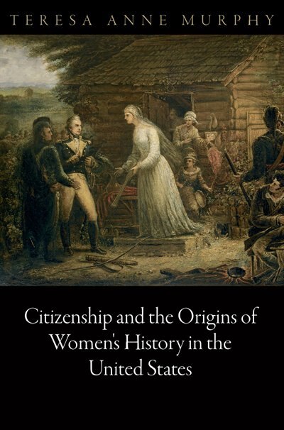 Front cover_Citizenship and the Origins of Women's History in the United States