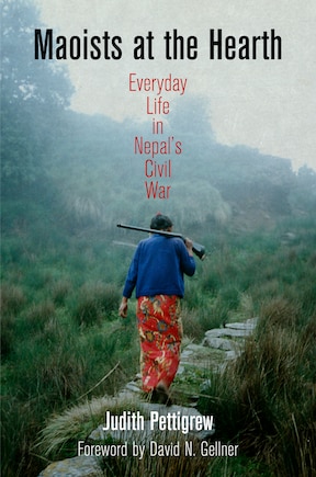 Maoists at the Hearth: Everyday Life in Nepal's Civil War