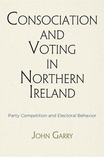 Front cover_Consociation And Voting In Northern Ireland